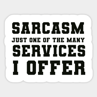 Sarcasm Just one of the many Services I Offer Sticker